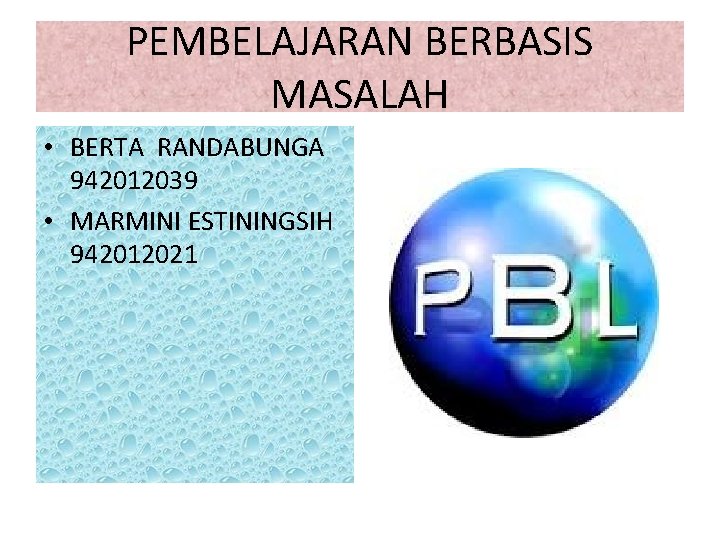 PEMBELAJARAN BERBASIS MASALAH • BERTA RANDABUNGA 942012039 • MARMINI ESTININGSIH 942012021 