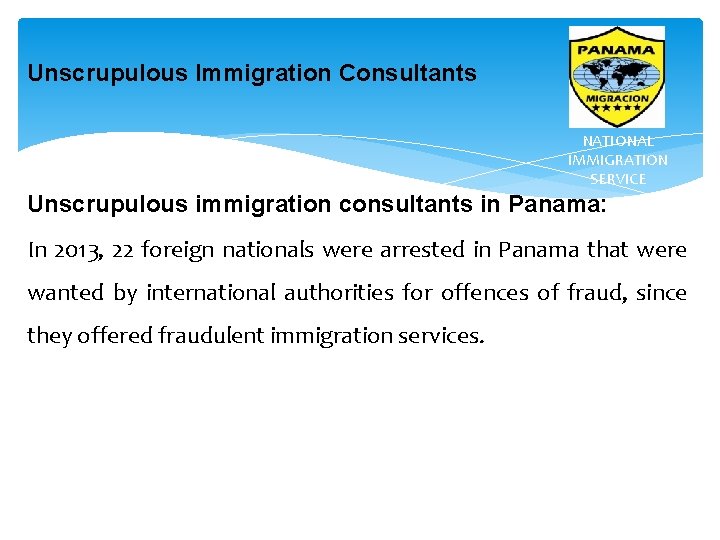 Unscrupulous Immigration Consultants NATIONAL IMMIGRATION SERVICE Unscrupulous immigration consultants in Panama: In 2013, 22