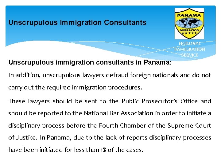 Unscrupulous Immigration Consultants NATIONAL IMMIGRATION SERVICE Unscrupulous immigration consultants in Panama: In addition, unscrupulous