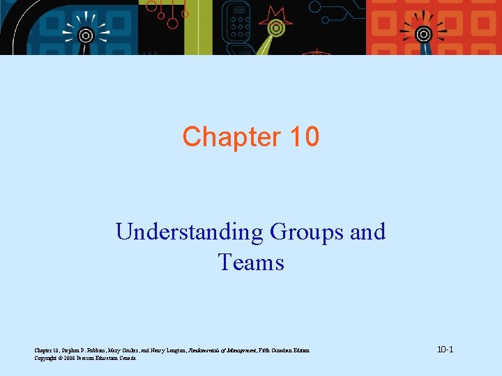 Chapter 10 Understanding Groups and Teams Chapter 10, Stephen P. Robbins, Mary Coulter, and