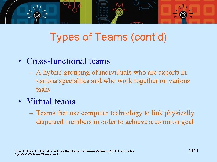 Types of Teams (cont’d) • Cross-functional teams – A hybrid grouping of individuals who