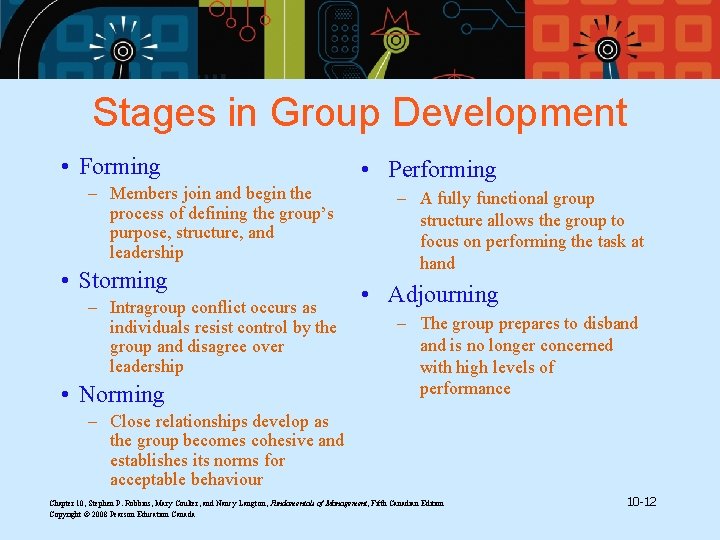 Stages in Group Development • Forming – Members join and begin the process of