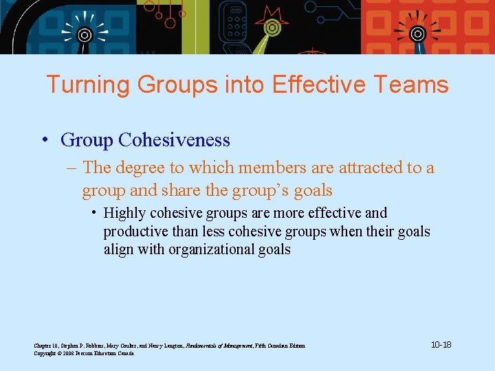 Turning Groups into Effective Teams • Group Cohesiveness – The degree to which members