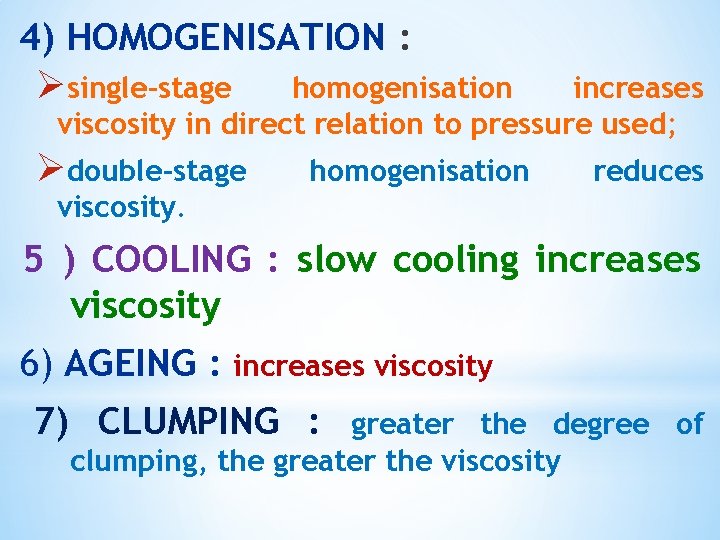 4) HOMOGENISATION : Øsingle-stage homogenisation increases viscosity in direct relation to pressure used; Ødouble-stage