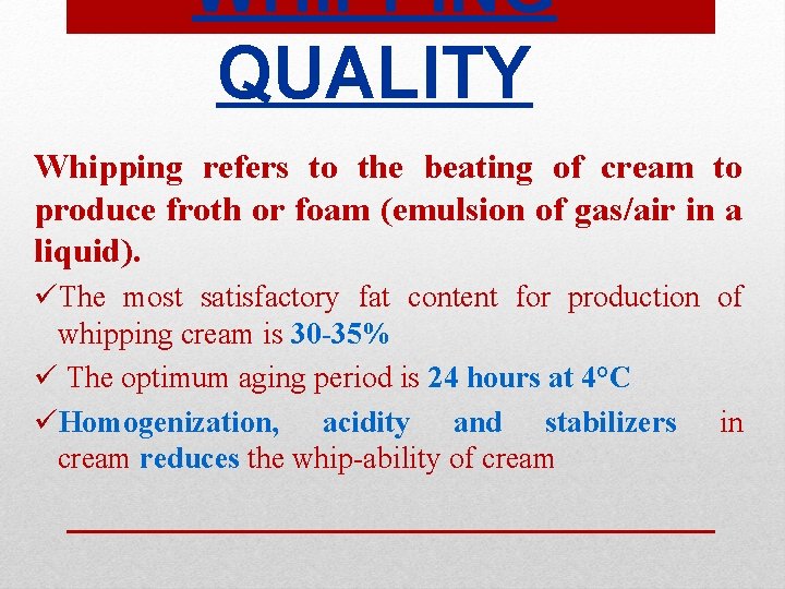 WHIPPING QUALITY Whipping refers to the beating of cream to produce froth or foam