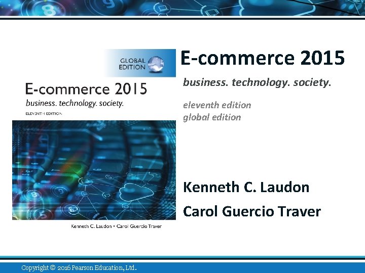 E-commerce 2015 business. technology. society. eleventh edition global edition Kenneth C. Laudon Carol Guercio