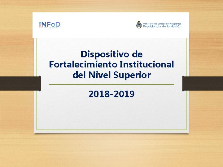 Dispositivo de Fortalecimiento Institucional del Nivel Superior 2018 -2019 