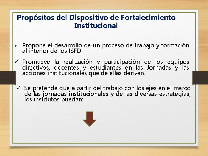 Propósitos del Dispositivo de Fortalecimiento Institucional ü Propone el desarrollo de un proceso de