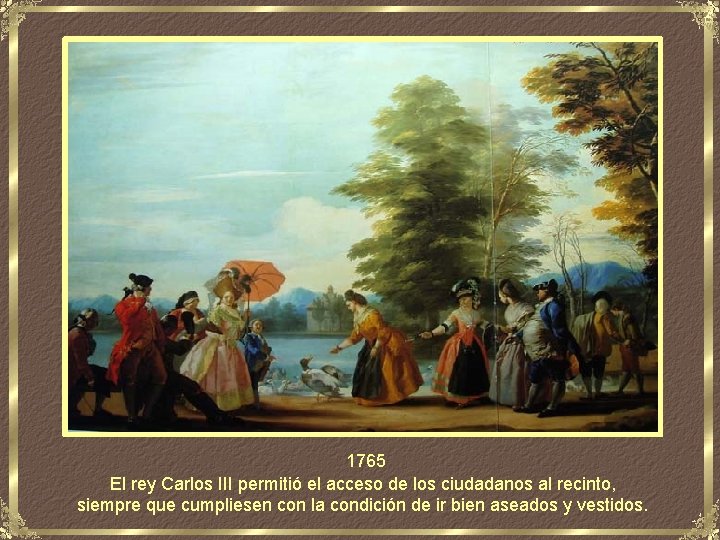 1765 El rey Carlos III permitió el acceso de los ciudadanos al recinto, siempre