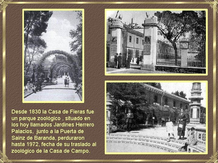 Desde 1830 la Casa de Fieras fue un parque zoológico , situado en los