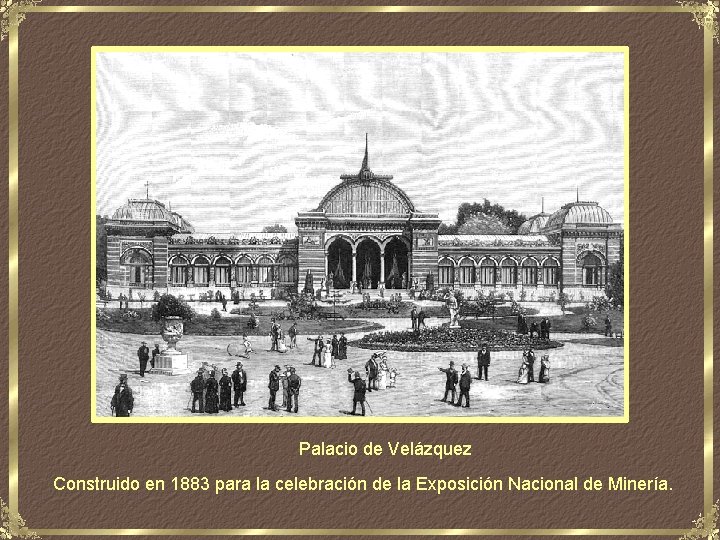 Palacio de Velázquez Construido en 1883 para la celebración de la Exposición Nacional de