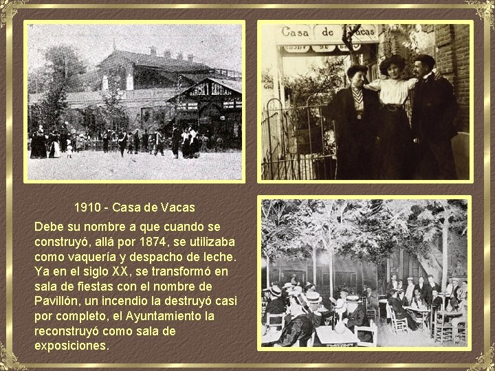 1910 - Casa de Vacas Debe su nombre a que cuando se construyó, allá