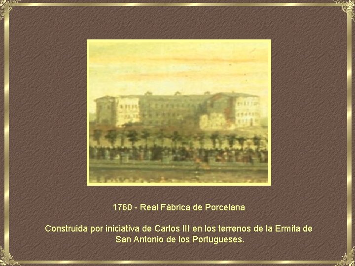 1760 - Real Fábrica de Porcelana Construida por iniciativa de Carlos III en los