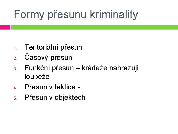 Formy přesunu kriminality 1. 2. 3. 4. 5. Teritoriální přesun Časový přesun Funkční přesun