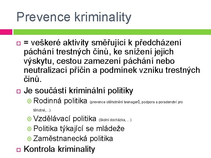 Prevence kriminality = veškeré aktivity směřující k předcházení páchání trestných činů, ke snížení jejich