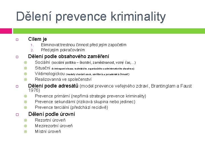 Dělení prevence kriminality Cílem je Eliminovat trestnou činnost před jejím započetím Před jejím pokračováním Dělení prevence kriminality Cílem je Eliminovat trestnou činnost před jejím započetím Před jejím pokračováním