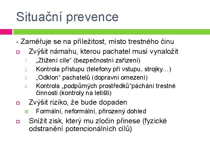 Situační prevence - Zaměřuje se na příležitost, místo trestného činu Zvýšit námahu, kterou pachatel