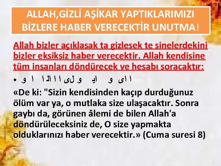 ALLAH, GİZLİ AŞİKAR YAPTIKLARIMIZI BİZLERE HABER VERECEKTİR UNUTMA! Allah bizler açıklasak ta gizlesek te