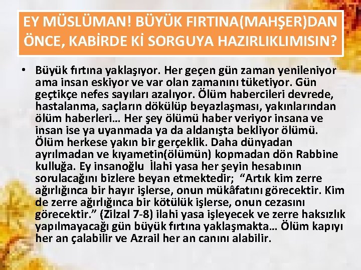 EY MÜSLÜMAN! BÜYÜK FIRTINA(MAHŞER)DAN ÖNCE, KABİRDE Kİ SORGUYA HAZIRLIKLIMISIN? • Büyük fırtına yaklaşıyor. Her