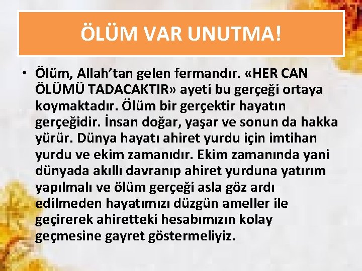 ÖLÜM VAR UNUTMA! • Ölüm, Allah’tan gelen fermandır. «HER CAN ÖLÜMÜ TADACAKTIR» ayeti bu