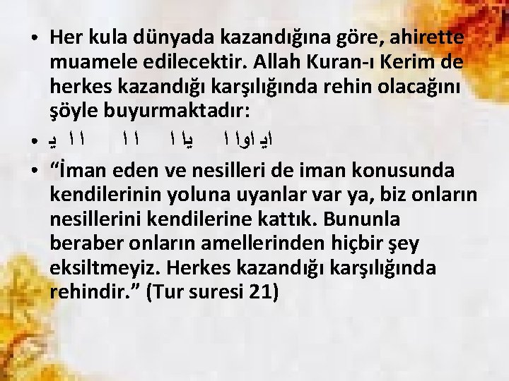 ● ● ● Her kula dünyada kazandığına göre, ahirette muamele edilecektir. Allah Kuran-ı Kerim