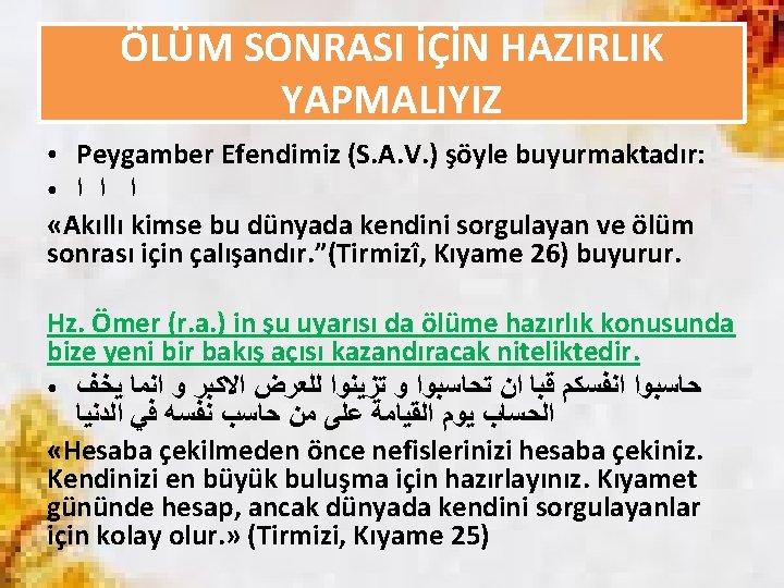 ÖLÜM SONRASI İÇİN HAZIRLIK YAPMALIYIZ Peygamber Efendimiz (S. A. V. ) şöyle buyurmaktadır: ●