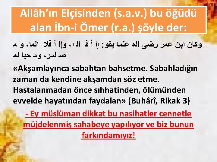 Allâh’ın Elçisinden (s. a. v. ) bu öğüdü alan İbn-i Ömer (r. a. )