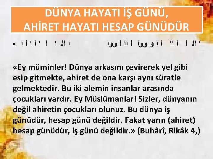 DÜNYA HAYATI İŞ GÜNÜ, AHİRET HAYATI HESAP GÜNÜDÜR ● ﺍ ﺍﻟ ﺍ ﺍ ﺍ