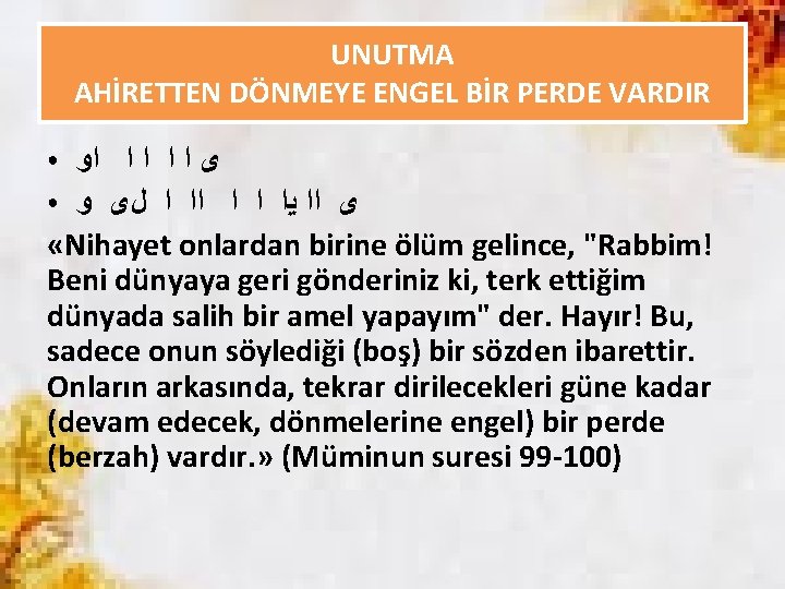 UNUTMA AHİRETTEN DÖNMEYE ENGEL BİR PERDE VARDIR ﻯ ﺍ ﺍ ﺍﻭ ● ﻯ ﺍﺍ