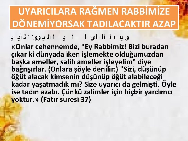 UYARICILARA RAĞMEN RABBİMİZE DÖNEMİYORSAK TADILACAKTIR AZAP ﻭ ﻳﺍ ﺍ ﺍ ﺍﺍ ﺍﻯ ﺍ ﺍ