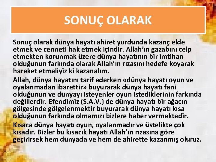 SONUÇ OLARAK Sonuç olarak dünya hayatı ahiret yurdunda kazanç elde etmek ve cenneti hak