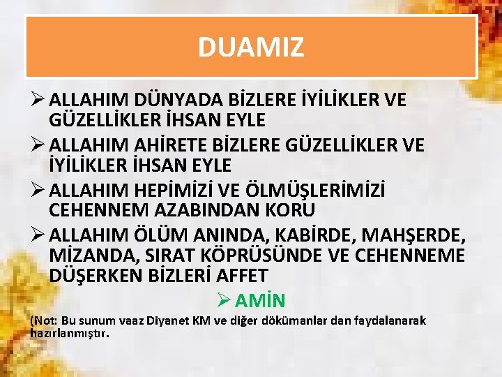 DUAMIZ Ø ALLAHIM DÜNYADA BİZLERE İYİLİKLER VE GÜZELLİKLER İHSAN EYLE Ø ALLAHIM AHİRETE BİZLERE