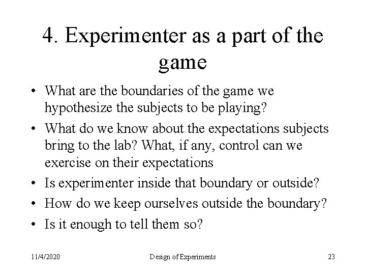 4. Experimenter as a part of the game • What are the boundaries of