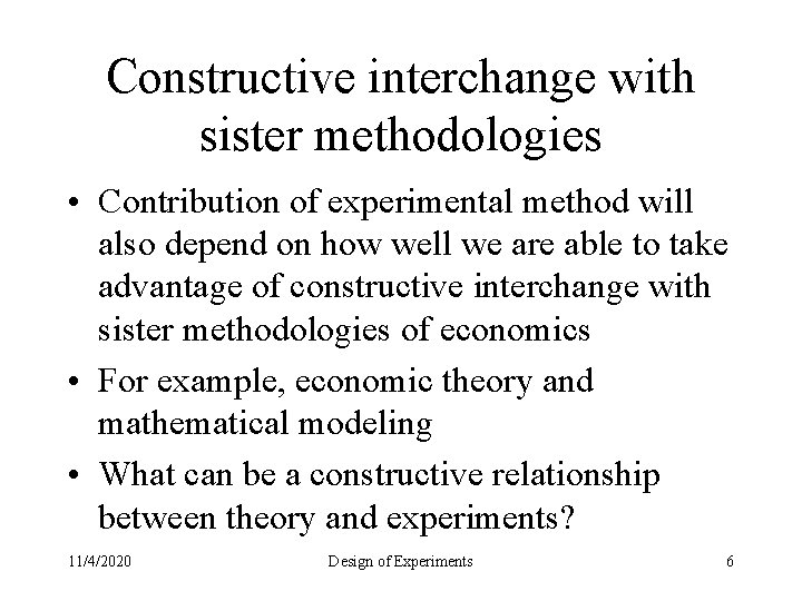 Constructive interchange with sister methodologies • Contribution of experimental method will also depend on