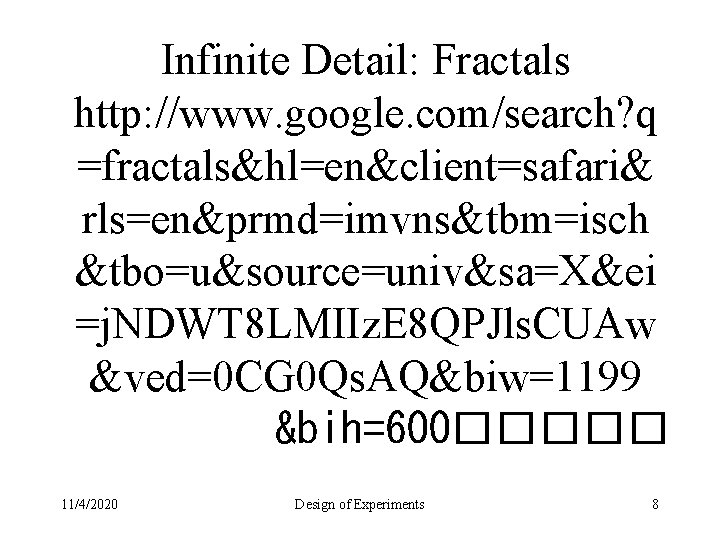 Infinite Detail: Fractals http: //www. google. com/search? q =fractals&hl=en&client=safari& rls=en&prmd=imvns&tbm=isch &tbo=u&source=univ&sa=X&ei =j. NDWT 8
