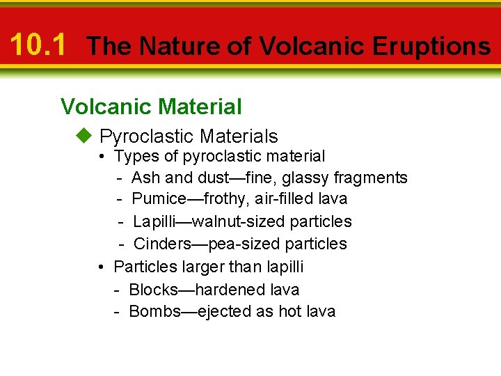 10. 1 The Nature of Volcanic Eruptions Volcanic Material u Pyroclastic Materials • Types