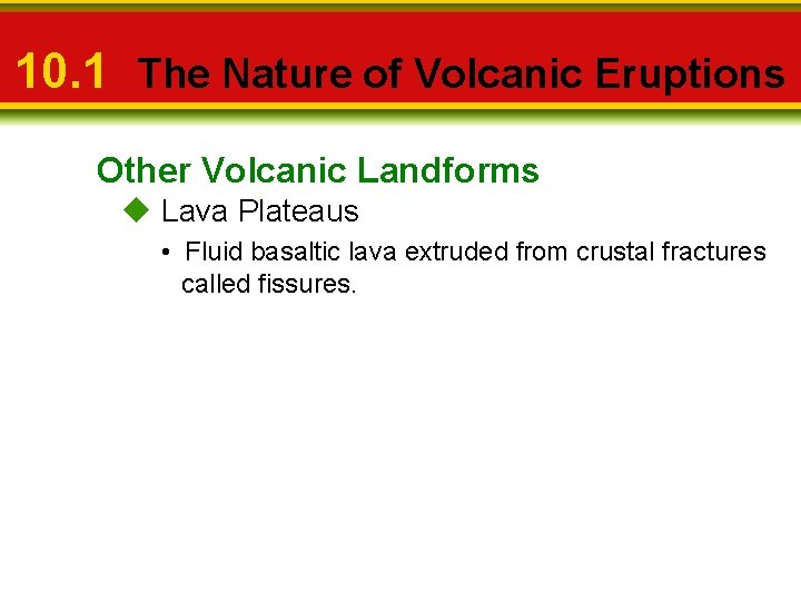 10. 1 The Nature of Volcanic Eruptions Other Volcanic Landforms u Lava Plateaus •