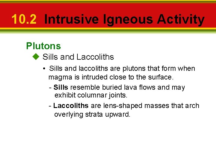 10. 2 Intrusive Igneous Activity Plutons u Sills and Laccoliths • Sills and laccoliths