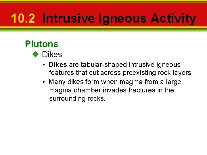 10. 2 Intrusive Igneous Activity Plutons u Dikes • Dikes are tabular-shaped intrusive igneous