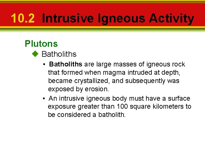 10. 2 Intrusive Igneous Activity Plutons u Batholiths • Batholiths are large masses of