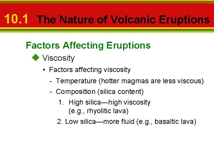 10. 1 The Nature of Volcanic Eruptions Factors Affecting Eruptions Viscosity • Factors affecting
