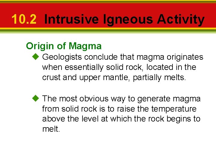 10. 2 Intrusive Igneous Activity Origin of Magma u Geologists conclude that magma originates