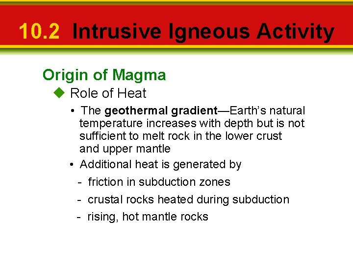 10. 2 Intrusive Igneous Activity Origin of Magma u Role of Heat • The