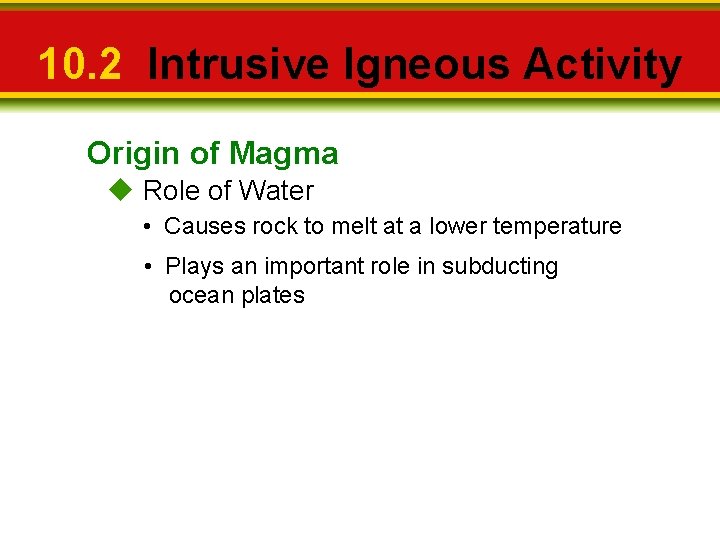 10. 2 Intrusive Igneous Activity Origin of Magma u Role of Water • Causes