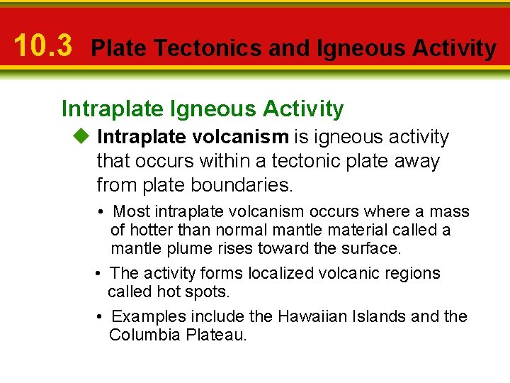 10. 3 Plate Tectonics and Igneous Activity Intraplate Igneous Activity u Intraplate volcanism is