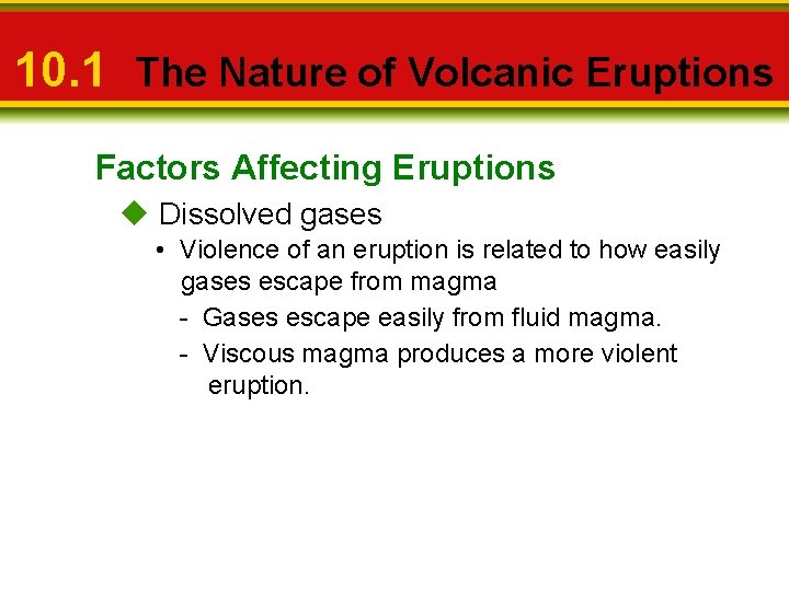 10. 1 The Nature of Volcanic Eruptions Factors Affecting Eruptions u Dissolved gases •