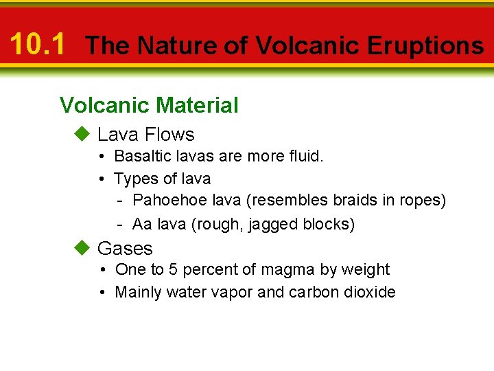 10. 1 The Nature of Volcanic Eruptions Volcanic Material u Lava Flows • Basaltic