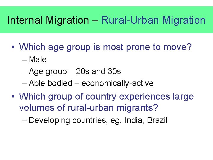 Internal Migration – Rural-Urban Migration • Which age group is most prone to move?
