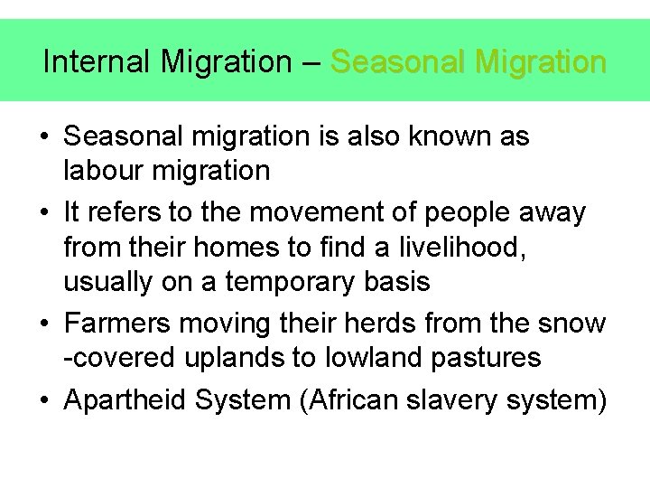 Internal Migration – Seasonal Migration • Seasonal migration is also known as labour migration