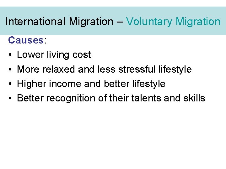 International Migration – Voluntary Migration Causes: • Lower living cost • More relaxed and